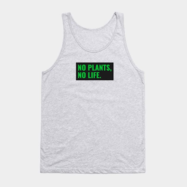 No Plants, No Life Tank Top by Fit Designs